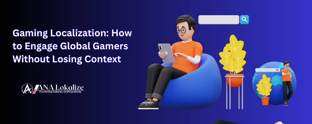 Gaming Localization: How to Engage Global Gamers Without Losing Context