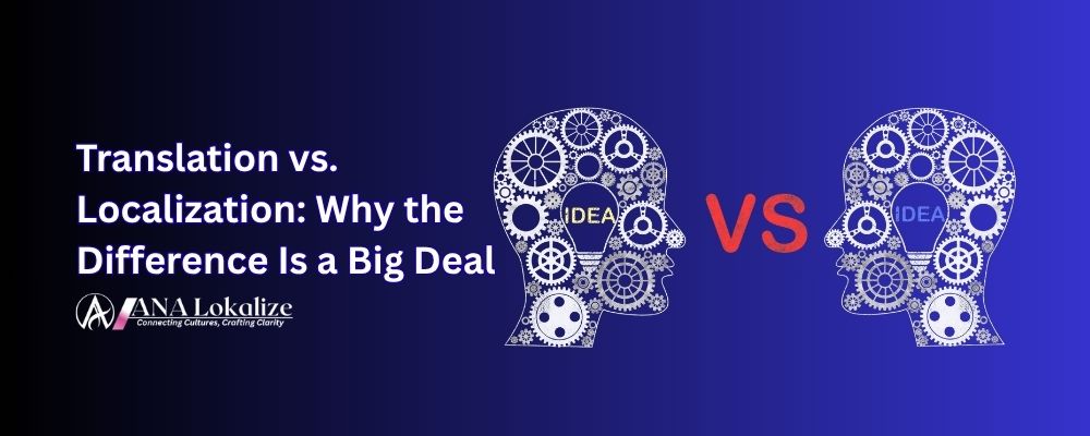 Translation vs. Localization: Why the Difference Is a Big Deal