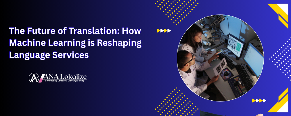 The Future of Translation: How Machine Learning is Reshaping Language Services