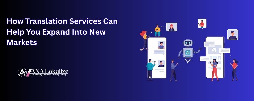 How Translation Services Can Help You Expand Into New Markets
