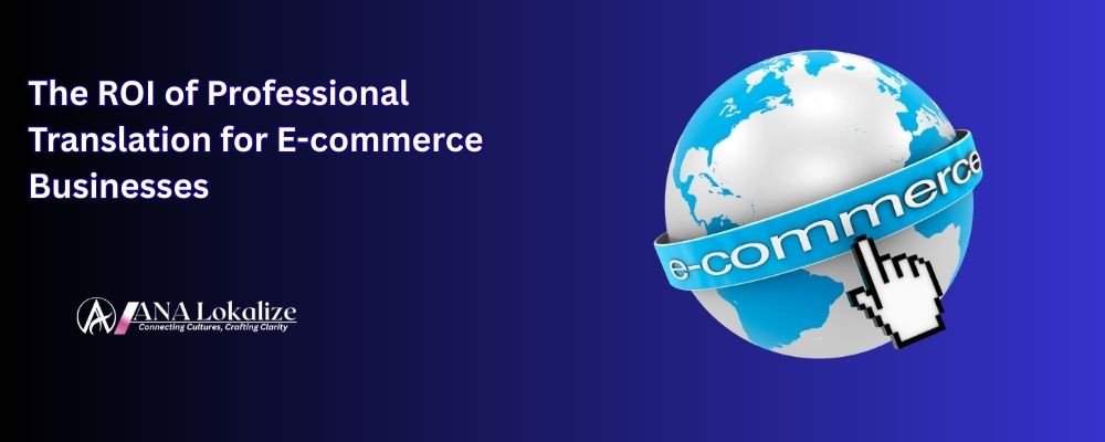The ROI of Professional Translation for E-commerce Businesses