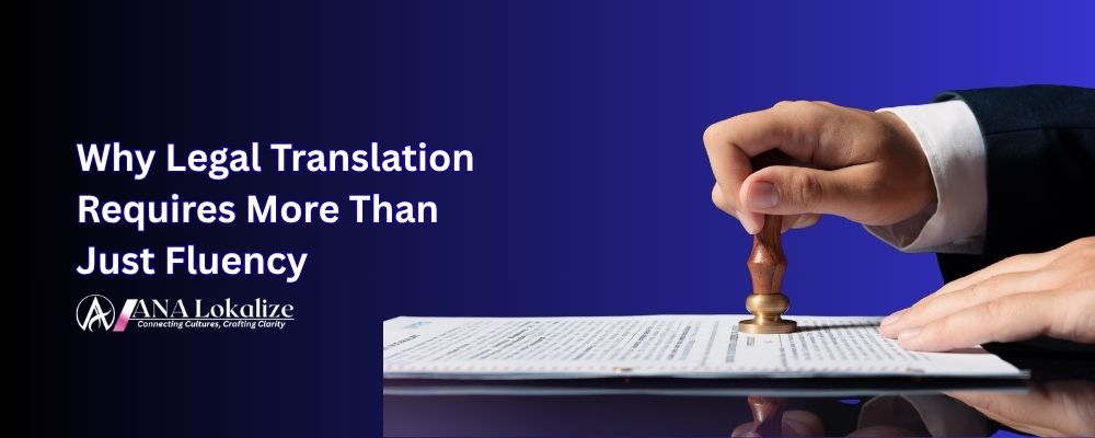 Why Legal Translation Requires More Than Just Fluency